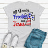 All I Need Is Freedom And Jesus, Premium Soft Unisex Tee, Plus Size 2x, 3x, 4x, July 4th Shirt, Independence Day, Freedom, Patriotic