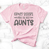 Crazy Sisters Make The Best Aunts, Bella Canvas Tee, Pick From Several Colors, Super Soft Tee Shirt