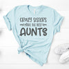 Crazy Sisters Make The Best Aunts, Bella Canvas Tee, Pick From Several Colors, Super Soft Tee Shirt