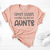 Crazy Sisters Make The Best Aunts, Bella Canvas Tee, Pick From Several Colors, Super Soft Tee Shirt