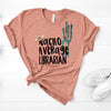 Nacho Average Librarian,  Premium Cotton Unisex Tee, Plus Size 2x, 3x, 4x, Librarian Gift, Best Librarian