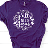 Y'all Need Jesus, Bella Canvas Tee, Choice Of Colors , Soft Tee Shirt, Religious Design