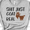 Sh*t Just Goat Real, Bella Canvas, Choice Of Colors, Goats