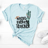 Nacho Average Teacher,  Premium Unisex Tee, Plus Size 2x, 3x, 4x, Teacher Gift, Best Teacher