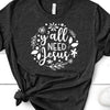 Y'all Need Jesus, Bella Canvas Tee, Choice Of Colors , Soft Tee Shirt, Religious Design