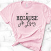 Because He Lives, Bella Canvas Tee, Choice Of Colors , Soft Tee Shirt, Religious Design