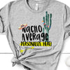 Nacho Average Personalized,  Premium Soft Unisex Tee, Plus Size 2x, 3x, 4x, Super Cute Design For Any One That is Nacho Average