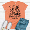 Fall For Jesus He Never Leaves, Bella Canvas Tee, Pick From Several Colors, Super Soft Shirt