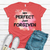 Not Perfect Just Forgiven, Bella Canvas Tee, Choice Of Colors, Soft Tee Shirt