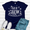 Let It Snow Somewhere Else, Bella Canvas Tee, Choice Of Color, Super Soft Tee Shirt