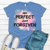 Not Perfect Just Forgiven, Bella Canvas Tee, Choice Of Colors, Soft Tee Shirt