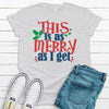 This Is As Merry As I Get, Premium Tee, Choice Of Colors, Super Soft Tee Shirt, Holiday Tee