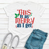 This Is As Merry As I Get, Premium Tee, Choice Of Colors, Super Soft Tee Shirt, Holiday Tee