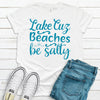 Lake Cuz Beaches Be Salty,  Premium Soft Unisex Tee, Plus Size 2x, 3x, 4x, Lake Shirt, Fun Summer Lake Shirt, Lake Vacation