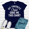 My Favorite Child Gave Me This Shirt, Father's Day Gift, Premium Soft Tee, Plus Sizes Available, Funny Dad Gift, Grandpa Gift, Christmas