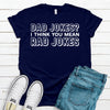 Dad Jokes I Think You Mean Rad Jokes, Father's Day Gift, Premium Soft Tee, Plus Sizes Available, Funny Fathers Gift, Daddy Gift, Joking Dad