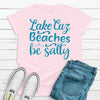 Lake Cuz Beaches Be Salty,  Premium Soft Unisex Tee, Plus Size 2x, 3x, 4x, Lake Shirt, Fun Summer Lake Shirt, Lake Vacation