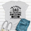 Proud Dad Of Freaking Awesome Son(s),  Father's Day Gift, Premium Soft Tee, Plus Sizes Available, Funny Dad Gift, Son Gift, Funny