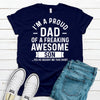 Proud Dad Of Freaking Awesome Son(s),  Father's Day Gift, Premium Soft Tee, Plus Sizes Available, Funny Dad Gift, Son Gift, Funny