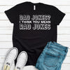 Dad Jokes I Think You Mean Rad Jokes, Father's Day Gift, Premium Soft Tee, Plus Sizes Available, Funny Fathers Gift, Daddy Gift, Joking Dad