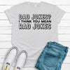 Dad Jokes I Think You Mean Rad Jokes, Father's Day Gift, Premium Soft Tee, Plus Sizes Available, Funny Fathers Gift, Daddy Gift, Joking Dad