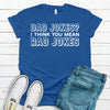 Dad Jokes I Think You Mean Rad Jokes, Father's Day Gift, Premium Soft Tee, Plus Sizes Available, Funny Fathers Gift, Daddy Gift, Joking Dad