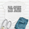 Dad Jokes I Think You Mean Rad Jokes, Father's Day Gift, Premium Soft Tee, Plus Sizes Available, Funny Fathers Gift, Daddy Gift, Joking Dad