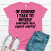 Of Course I Talk To Myself Sometimes I Need Expert Advice, Premium Soft Tee, Plus Sizes Available, 2x, 3x, 4x, Funny Shirt, Cute Gift Idea