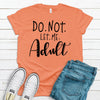 Do Not Let Me Adult, Premium Cotton Tee , Soft Tee Shirt, Plus Sizes 2x, 3x, 4x Available, Fun Adulting Shirt, Super Fun Gift