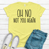 Oh No Not You Again, Funny Introvert Tee Shirt, Loner Shirt, Premium Unisex Soft Tee Shirt, Plus Sizes 2x, 3x, 4x Available