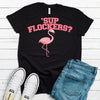 Super Cute 'Sup Flockers?, Flamingo Shirt, Premium Soft Unisex Tee, Plus Size 2x, 3x, 4x, Flamingo Attitude Tee Shirt