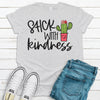 Cute Stick With Kindness, Cactus Shirt, Be Kind, Kindness Matters, Premium Unisex Tee, Plus Size 2x, 3x, 4x Available