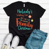 Nobody's Walking Out On This Fun Old Fashioned Family Christmas, Funny Christmas, Premium Cotton Unisex Tee, Plus Size 2x, 3x, 4x Available