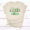 Let's Get Lucked Up, Shamrock, Lucky Tee Shirt, Funny St Patrick's Day Shirt, Premium Cotton Unisex Tee, Plus Size 2x, 3x, 4x Available