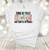 Some Of Y'alls Cornbread Ain't Done In The Middle, Fun Southern Saying, Premium Soft Unisex Tee, Plus Size 2x, 3x, 4x Plus Sizes Available