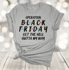 Operation Black Friday Get The Hell Outta My Way, Black Friday, Christmas Shopping, Premium Soft Unisex Tee, Plus Size 2x, 3x, 4x