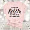 Operation Black Friday Get The Hell Outta My Way, Black Friday, Christmas Shopping, Premium Soft Unisex Tee, Plus Size 2x, 3x, 4x