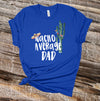 Father's Day Shirt, Nacho Average Dad, Best Dad, Father Shirt, Dad Gift, Premium Soft Unisex Tee, Plus Sizes Available 2x, 3x, 4x