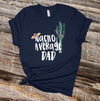 Father's Day Shirt, Nacho Average Dad, Best Dad, Father Shirt, Dad Gift, Premium Soft Unisex Tee, Plus Sizes Available 2x, 3x, 4x