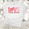 Valentine's Day Shirt, Love Like Jesus, Christian Valentine, Religious Valentine, Premium Soft Tee, Plus Sizes 2, 3x, 4x Available