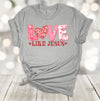 Valentine's Day Shirt, Love Like Jesus, Christian Valentine, Religious Valentine, Premium Soft Tee, Plus Sizes 2, 3x, 4x Available