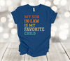 My Son In Law Is My Favorite Child, Dad Shirt, Mom Shirt,  Premium Unisex Tee, Plus Size 2x, 3x, 4x Available