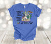 Garden Shirt, You Would Make Great Fertilizer, Funny Gardener Tee Shirt, Premium Soft Unisex Tee, Plus Size Available, 2x, 3x, 4x