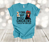 Chicken Shirt, I Can Buy Myself Chickens I Can Get My Own Eggs, Funny Chicken Shirt, Premium Unisex Shirt, Plus Sizes Available