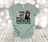 Chicken Shirt, I Can Buy Myself Chickens I Can Get My Own Eggs, Funny Chicken Shirt, Premium Unisex Shirt, Plus Sizes Available