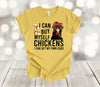 Chicken Shirt, I Can Buy Myself Chickens I Can Get My Own Eggs, Funny Chicken Shirt, Premium Unisex Shirt, Plus Sizes Available