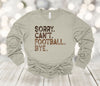 Football Long Sleeve, Sorry Can't Football Bye, Football Fan, Football Player, Bella Canvas Long Sleeve Unisex, 2x, 3x, Plus Size Available